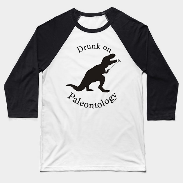 Drunk on Paleontology Baseball T-Shirt by PaleoCarnKreations